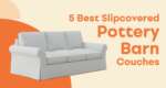 5 Best Slipcovered Pottery Barn Couches